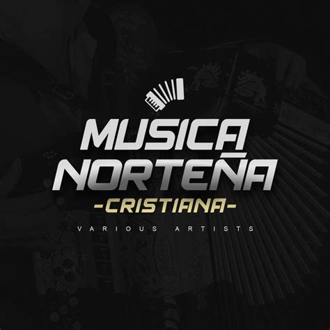 Musica Norteña Cristiana Compilation By Various Artists Spotify