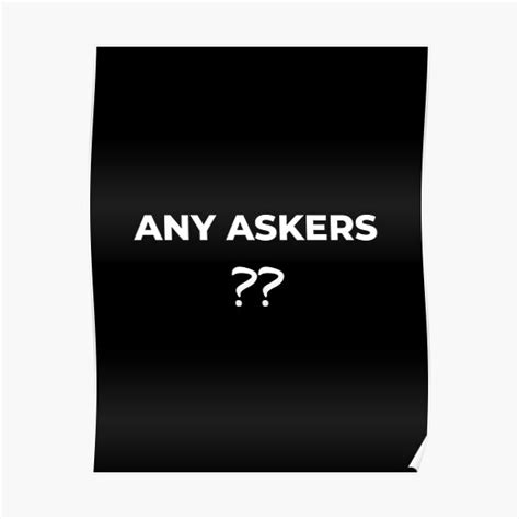 Where Are The Askers Any Askers Poster By Nicestylish Redbubble