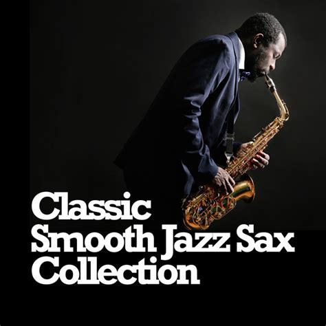 Classic Smooth Jazz Sax Collection Album By Smooth Jazz Sax Instrumentals Spotify