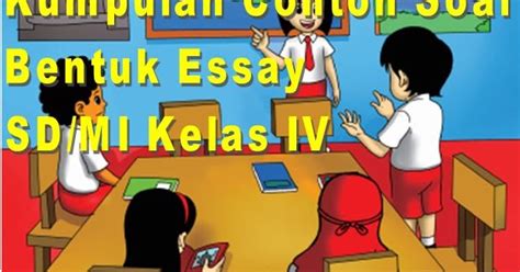 Jul 23, 2020 · jadi jelaslah pendidikan merupakan kegiatan yang dilakukan dengan sengaja agar anak didik memiliki sikap dan kepribadian yang baik, sehingga penerapan pendidikan harus diselengggarakan sesuai dengan sistem pendidikan nasional berdasarkan uu no 20/ 2003. Download Contoh-contoh Soal Bentuk Essay SD/MI Kelas IV ...