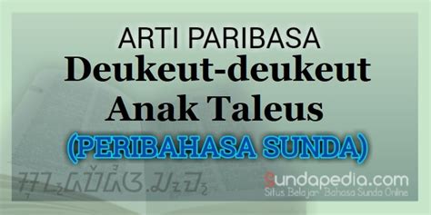 28 november 2014 33,082 views no comment. Arti Paribasa Deukeut-deukeut Anak Taleus - SundaPedia.com