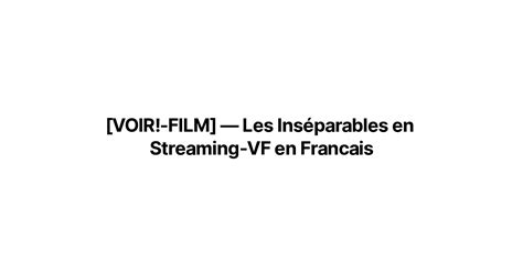 Voir Film — Les Inséparables En Streaming Vf En Francais