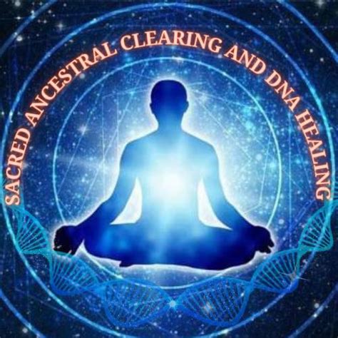 Sacred Ancestral Clearing And Dna Healing