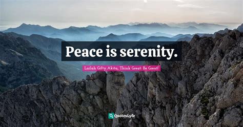 Peace Is Serenity Quote By Lailah Ty Akita Think Great Be