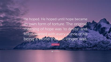 r f kuang quote “he hoped he hoped until hope became its own form of torture the original