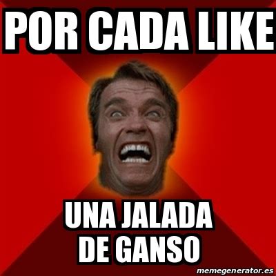 Meme Arnold Por Cada Like Una Jalada De Ganso