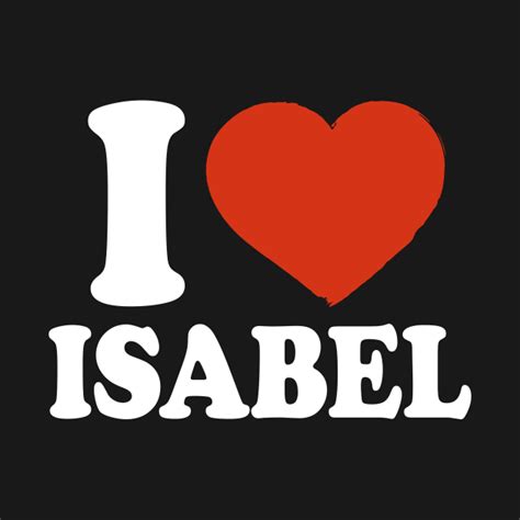 I Love Isabel Isabel T Shirt Teepublic