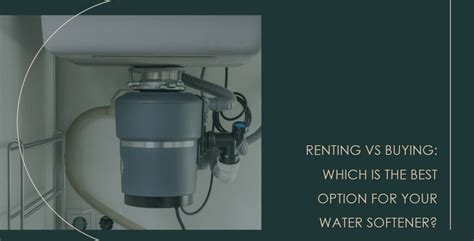 Water Softener Rental Vs Buying Which Is The Better Choice