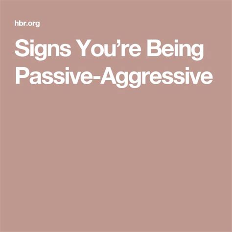 signs you re being passive aggressive passive aggressive passive aggressive