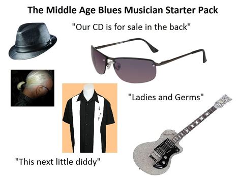 The Middle Aged Blues Musician Starter Pack Starterpacks