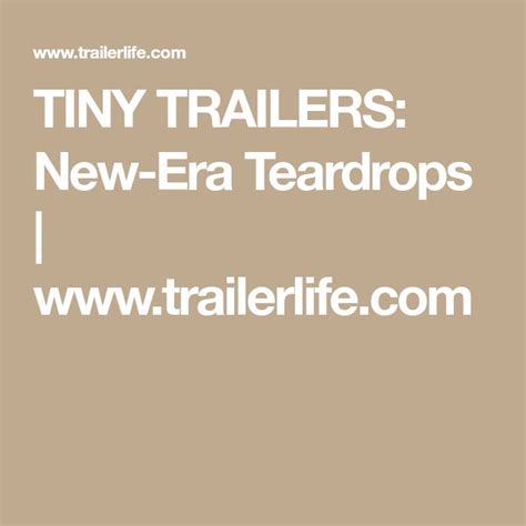 Tiny Trailers New Era Teardrops Trailer Life Tiny Trailers