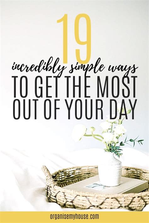19 Incredibly Simple Ways To Get The Most Out Of Your Day