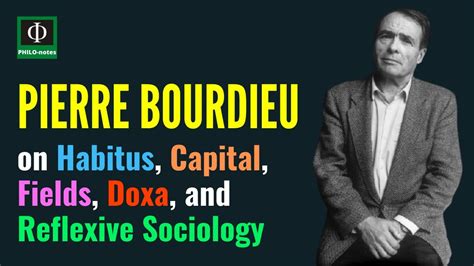 Pierre Bourdieu On Habitus Capital Fields Doxa And Reflexive
