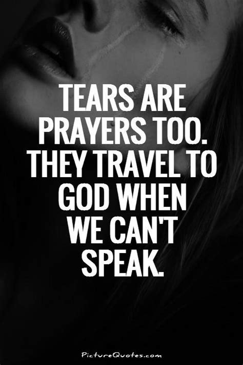 Tears Are Prayers Too They Travel To God When We Cant Speak Picture