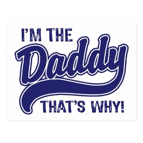 I M The Daddy That S Why Postcard Zazzle