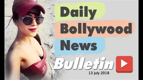 Latest Hindi Entertainment News From Bollywood July Youtube