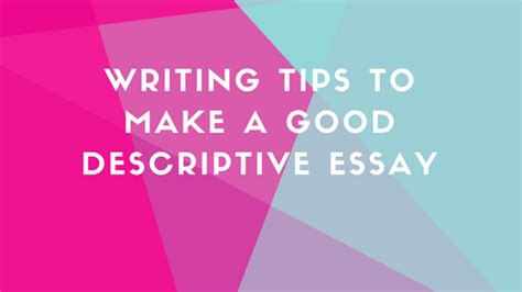 Writing Tips To Make A Good Descriptive Essay Best Ideas For College