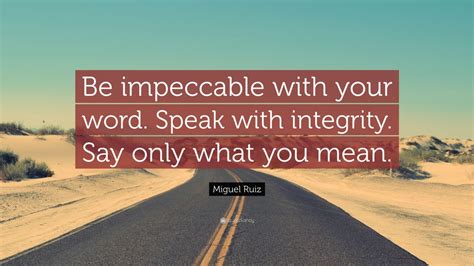 Miguel Ruiz Quote Be Impeccable With Your Word Speak With Integrity