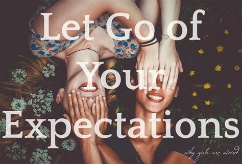 let go of your expectations why girls are weird