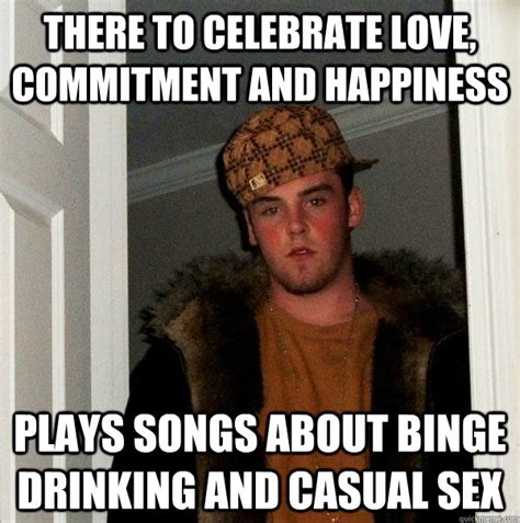 There To Celebrate Love Commitment And Happiness Plays Songs About Binge Drinking And Casual