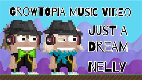 growtopia music video just a dream nelly youtube