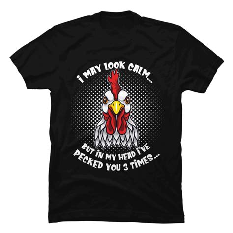 I May Look Calm But In My Head Ive Pecked You 3 Times Buy T Shirt