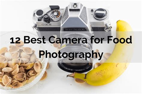 12 Best Camera For Food Photography In 2022 Zenith Clipping