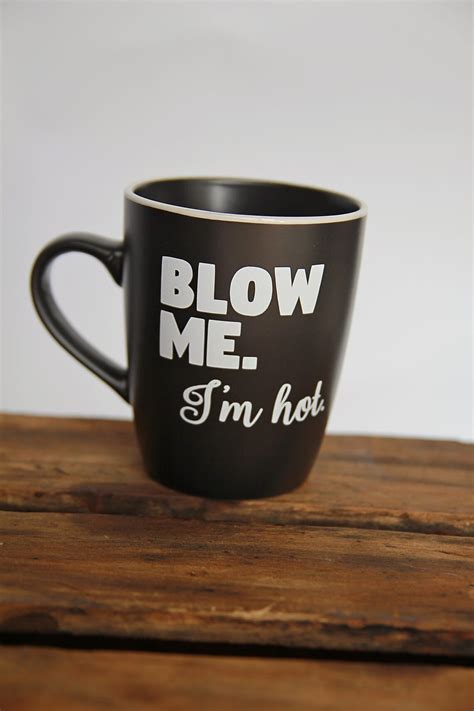 Blow Me Im Hot Coffee Mug Funny Mug White Elephant T Etsy