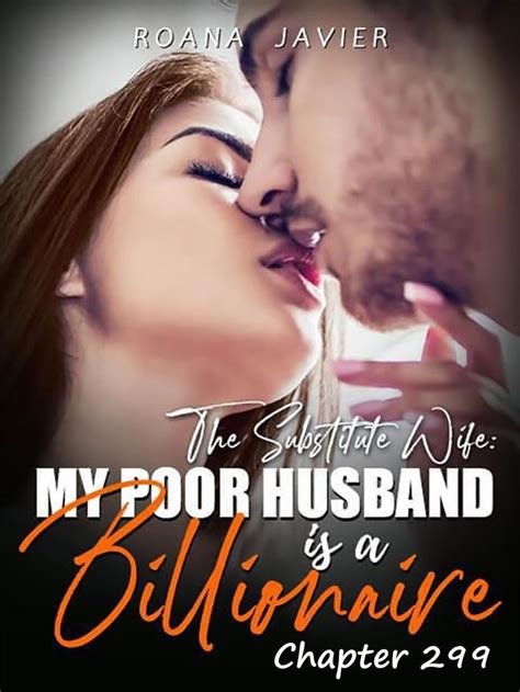 The Substitute Wife My Poor Husband Is A Billionaire Chapter 299 Roana Javier Billionaire