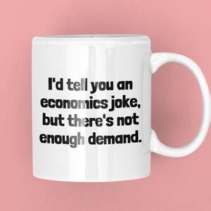 Funny Economics Mug Economist Gift Idea Economics Teacher Or Student Present I D Tell You An