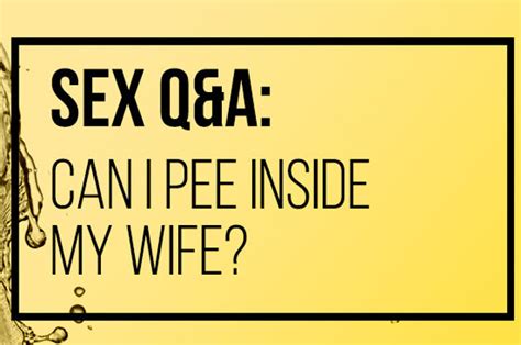 sex qanda can i pee inside my wife