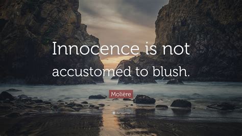 Molière Quote “innocence Is Not Accustomed To Blush”