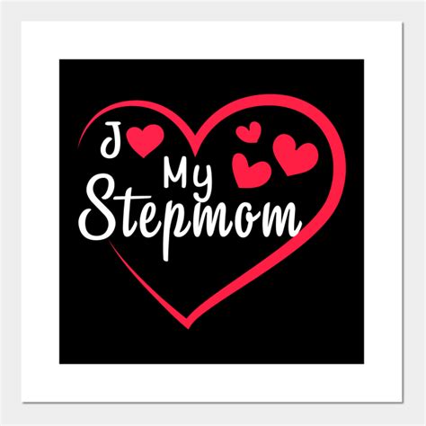 I Love My Stepmom I Love My Stepmom Posters And Art Prints Teepublic