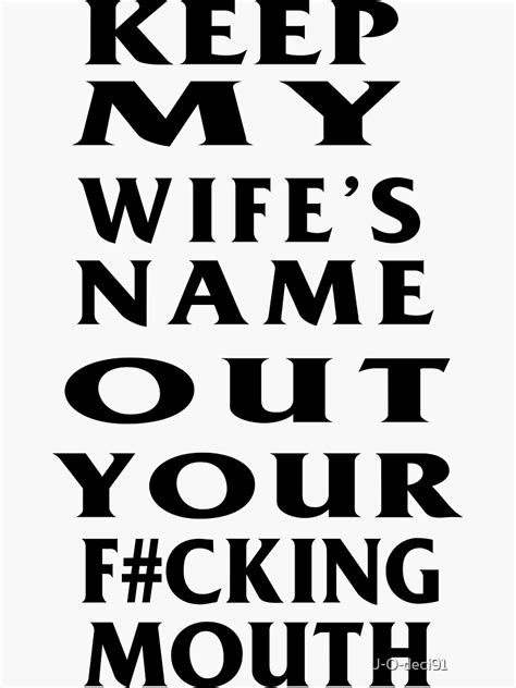 Keep My Wife Name Out Your Mouth Sticker By J O Deci91 Redbubble