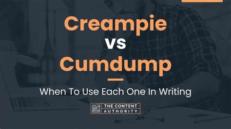 Creampie Vs Cumdump When To Use Each One In Writing