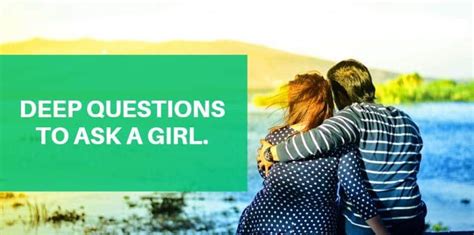 Deep Questions To Ask A Girl Help You To Build A Stronger Bond