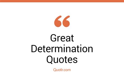 45 Terrific Great Determination Quotes That Will Unlock Your True