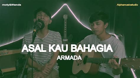 Asal Kau Bahagia Armada Live Cover Akustik Moty Friends Youtube