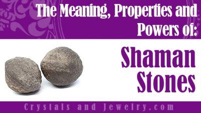 Shaman Stones Meanings Properties And Powers The Complete Guide