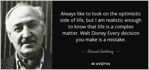 Edward Dahlberg Quote Always Like To Look On The Optimistic Side Of