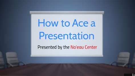 How To Ace A Presentation By Noeau Center