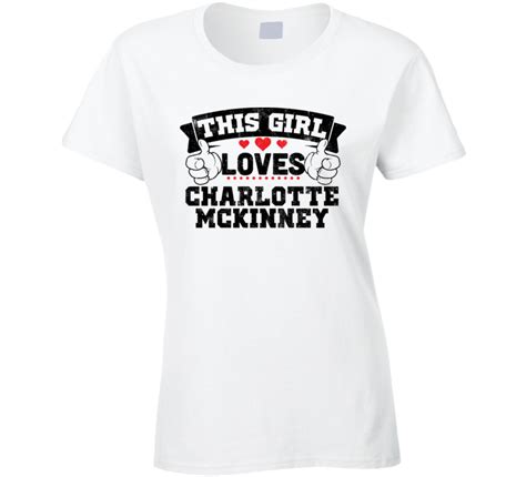 This Girl Loves Charlotte Mckinney Sexiest Women Fan T Shirt