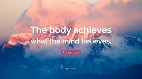 Anonymous Quote “the Body Achieves What The Mind Believes” 26