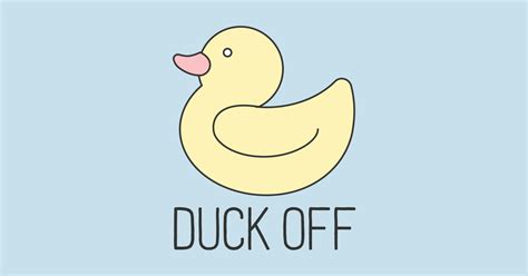 Duck Off Fuck Off T Shirt Teepublic