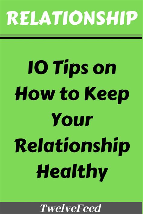 10 tips on how to keep your relationship healthy the twelve feed