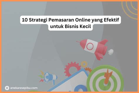 10 Strategi Pemasaran Online Yang Efektif Untuk Bisnis Kecil