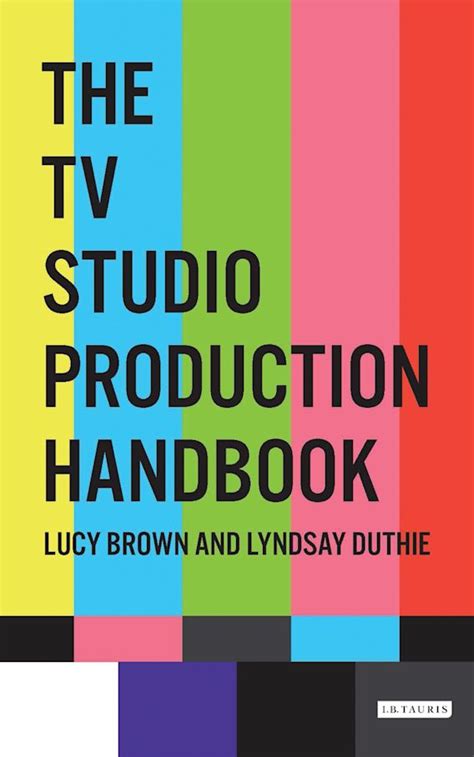 The Tv Studio Production Handbook Lucy Brown Bloomsbury Academic