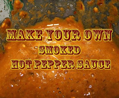 A Diy Smoked Hot Homemade Pepper Sauce Recipe The Survival Gardener