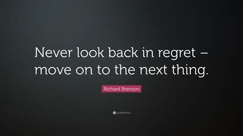 Richard Branson Quote Never Look Back In Regret Move On To The Next