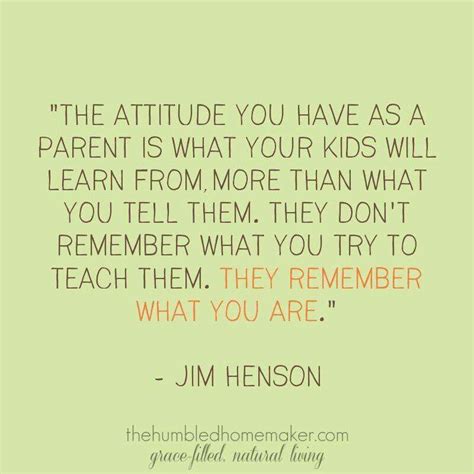 Jim Henson The Attitude You Have As A Parent Is What Your Kids Will